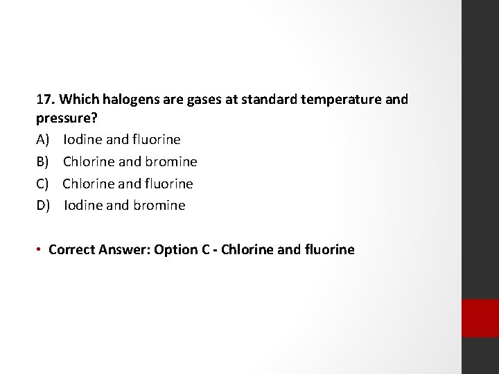 17. Which halogens are gases at standard temperature and pressure? A) Iodine and fluorine