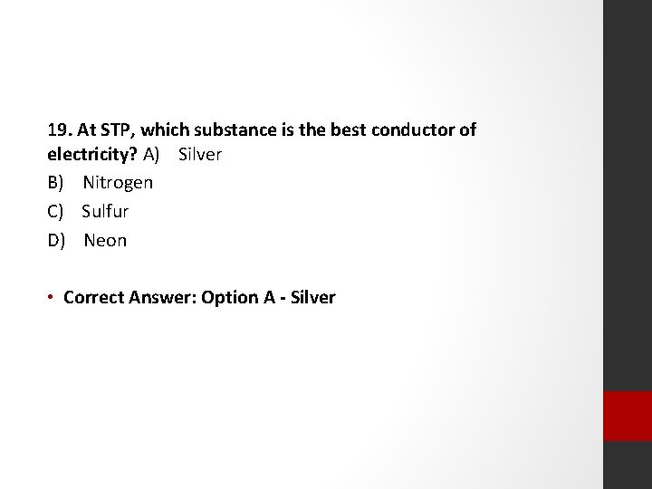 19. At STP, which substance is the best conductor of electricity? A) Silver B)