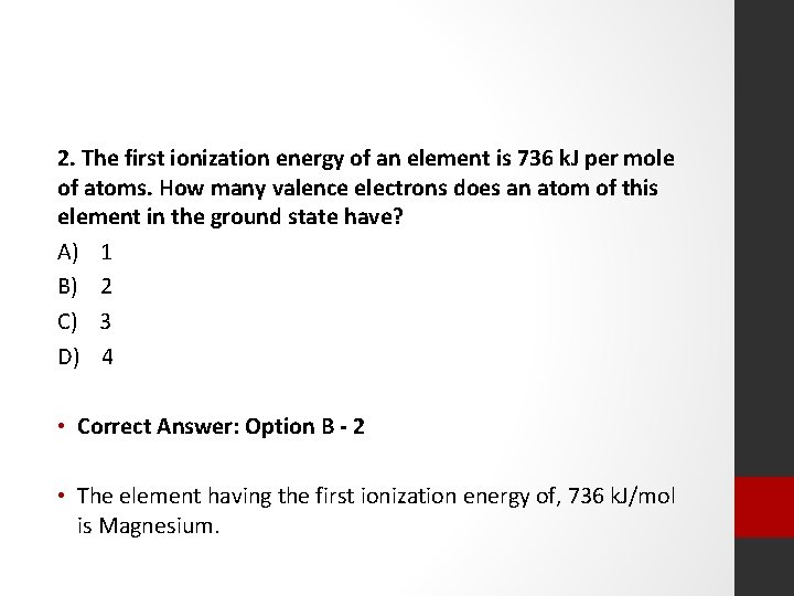 2. The first ionization energy of an element is 736 k. J per mole