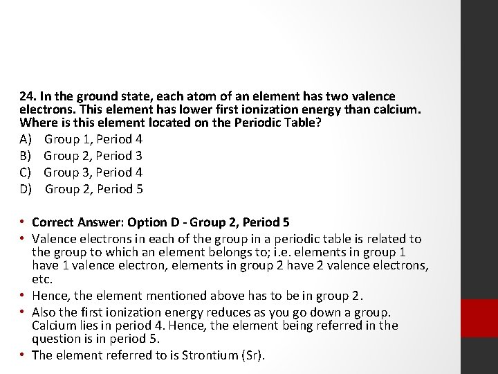 24. In the ground state, each atom of an element has two valence electrons.