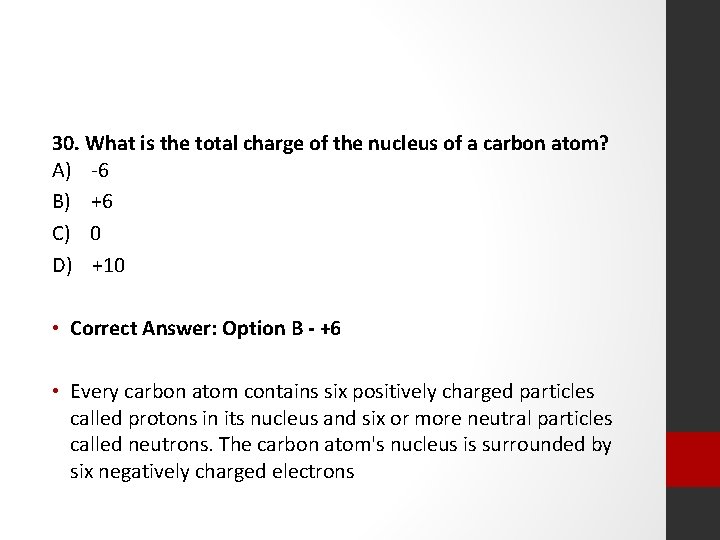 30. What is the total charge of the nucleus of a carbon atom? A)