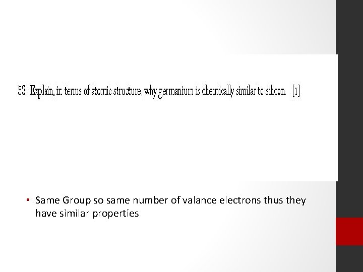  • Same Group so same number of valance electrons thus they have similar