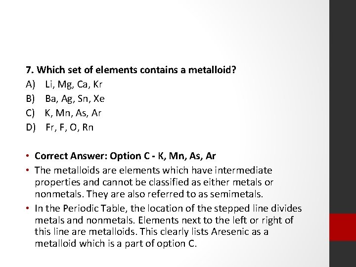 7. Which set of elements contains a metalloid? A) Li, Mg, Ca, Kr B)