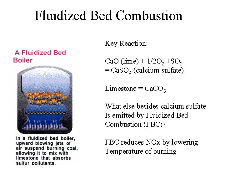 Fluidized Bed Combustion Key Reaction: Ca. O (lime) + 1/2 O 2 +SO 2