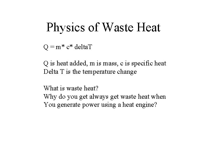 Physics of Waste Heat Q = m* c* delta. T Q is heat added,
