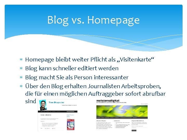 Blog vs. Homepage bleibt weiter Pflicht als „Visitenkarte“ Blog kann schneller editiert werden Blog