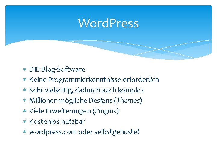Word. Press DIE Blog-Software Keine Programmierkenntnisse erforderlich Sehr vielseitig, dadurch auch komplex Millionen mögliche