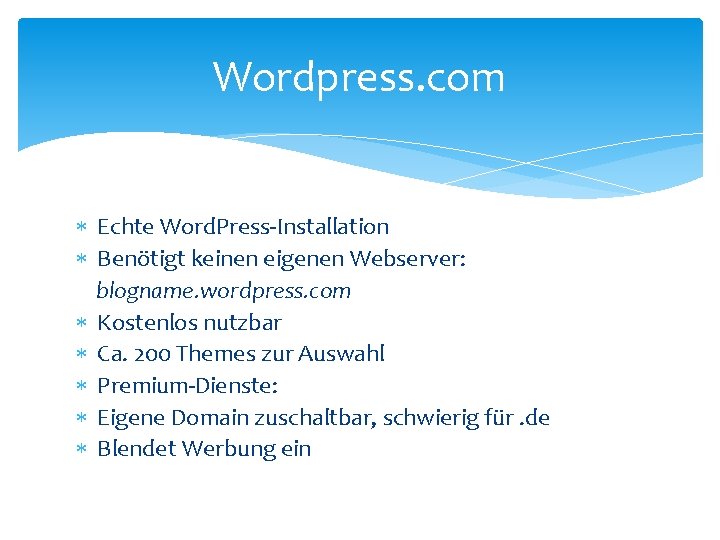 Wordpress. com Echte Word. Press-Installation Benötigt keinen eigenen Webserver: blogname. wordpress. com Kostenlos nutzbar
