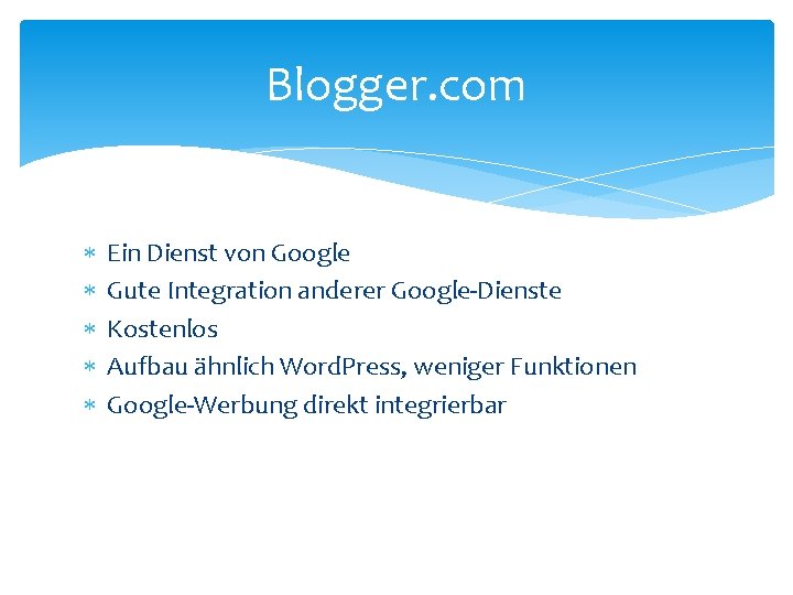 Blogger. com Ein Dienst von Google Gute Integration anderer Google-Dienste Kostenlos Aufbau ähnlich Word.