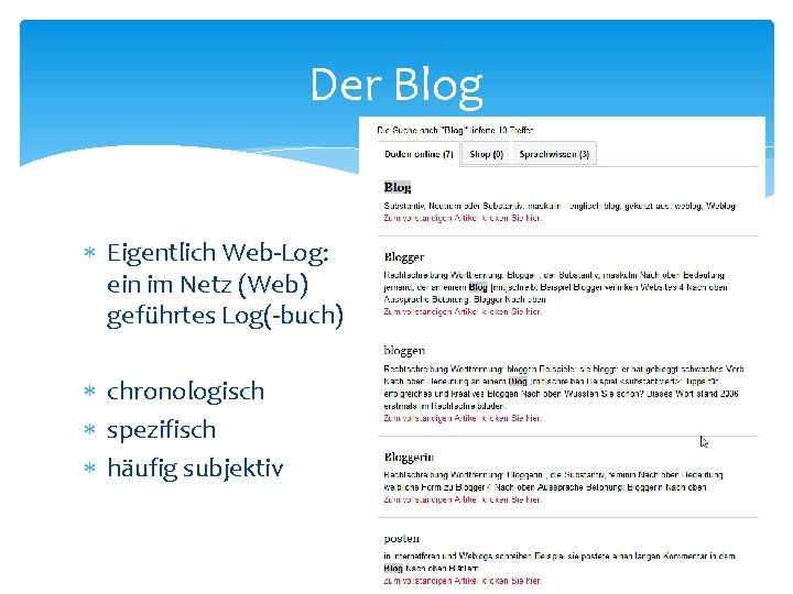 Der Blog Eigentlich Web-Log: ein im Netz (Web) geführtes Log(-buch) chronologisch spezifisch häufig subjektiv