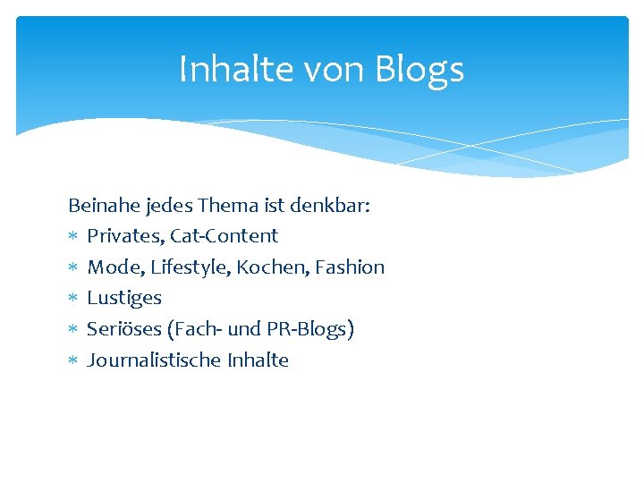 Inhalte von Blogs Beinahe jedes Thema ist denkbar: Privates, Cat-Content Mode, Lifestyle, Kochen, Fashion