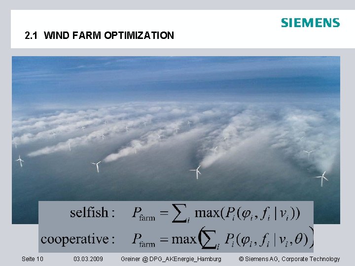 2. 1 WIND FARM OPTIMIZATION Seite 10 03. 2009 Greiner @ DPG_AKEnergie_Hamburg © Siemens
