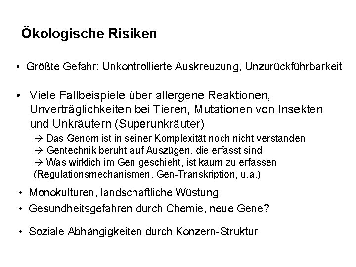 Ökologische Risiken • Größte Gefahr: Unkontrollierte Auskreuzung, Unzurückführbarkeit • Viele Fallbeispiele über allergene Reaktionen,