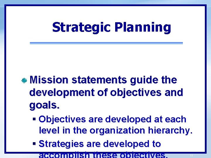 Strategic Planning Mission statements guide the development of objectives and goals. § Objectives are