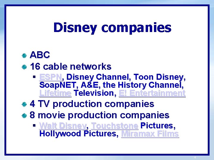 Disney companies ABC 16 cable networks § ESPN, Disney Channel, Toon Disney, Soap. NET,