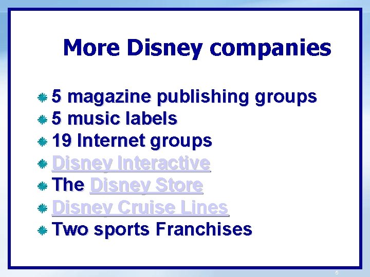 More Disney companies 5 magazine publishing groups 5 music labels 19 Internet groups Disney