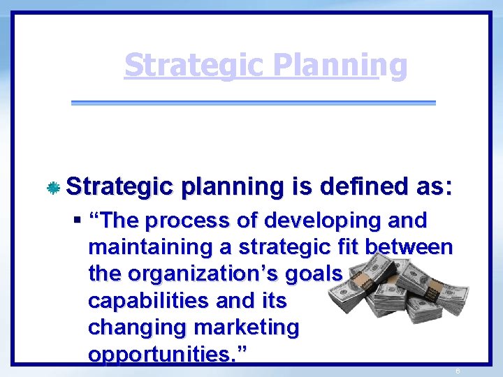 Strategic Planning Strategic planning is defined as: § “The process of developing and maintaining