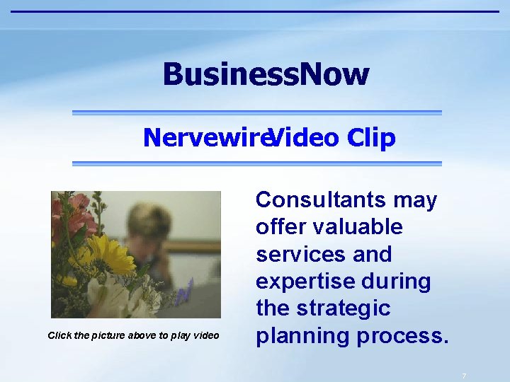 Business. Now Nervewire. Video Clip Click the picture above to play video Consultants may