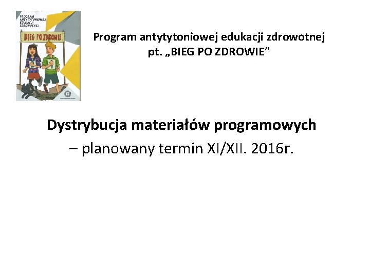 Program antytytoniowej edukacji zdrowotnej pt. „BIEG PO ZDROWIE” Dystrybucja materiałów programowych – planowany termin