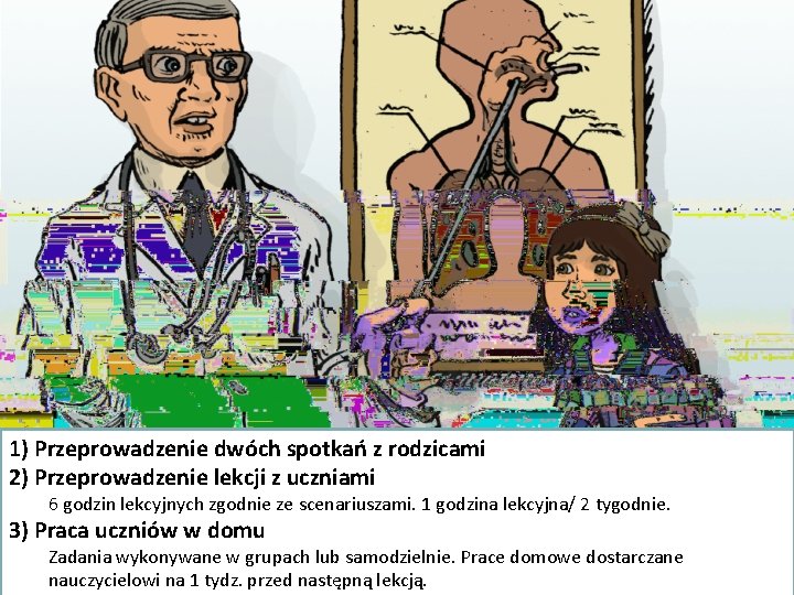 1) Przeprowadzenie dwóch spotkań z rodzicami 2) Przeprowadzenie lekcji z uczniami 6 godzin lekcyjnych