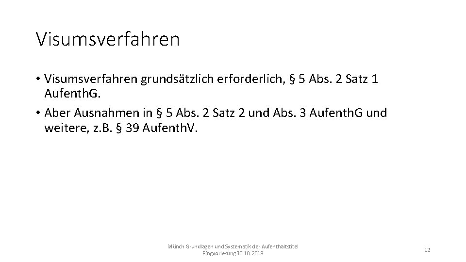 Visumsverfahren • Visumsverfahren grundsätzlich erforderlich, § 5 Abs. 2 Satz 1 Aufenth. G. •