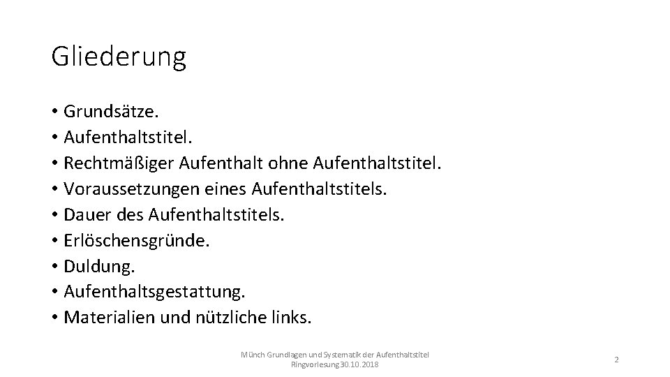 Gliederung • Grundsätze. • Aufenthaltstitel. • Rechtmäßiger Aufenthalt ohne Aufenthaltstitel. • Voraussetzungen eines Aufenthaltstitels.