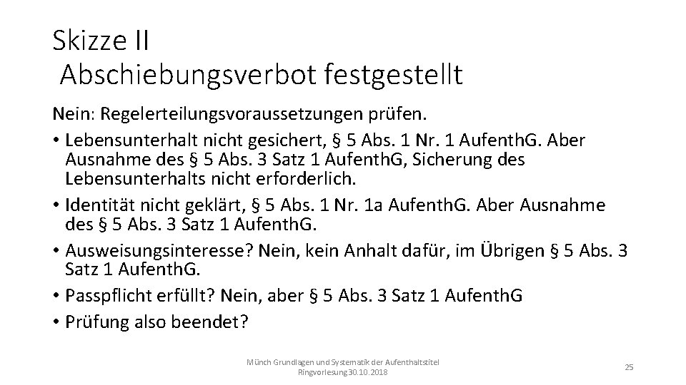 Skizze II Abschiebungsverbot festgestellt Nein: Regelerteilungsvoraussetzungen prüfen. • Lebensunterhalt nicht gesichert, § 5 Abs.