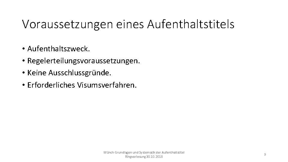 Voraussetzungen eines Aufenthaltstitels • Aufenthaltszweck. • Regelerteilungsvoraussetzungen. • Keine Ausschlussgründe. • Erforderliches Visumsverfahren. Münch