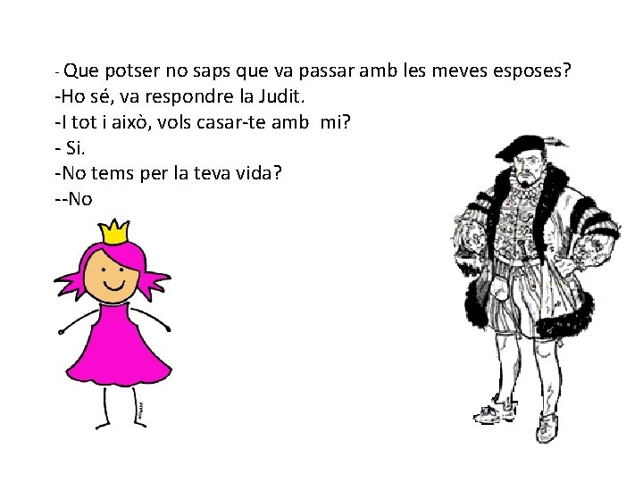 - Que potser no saps que va passar amb les meves esposes? -Ho sé,