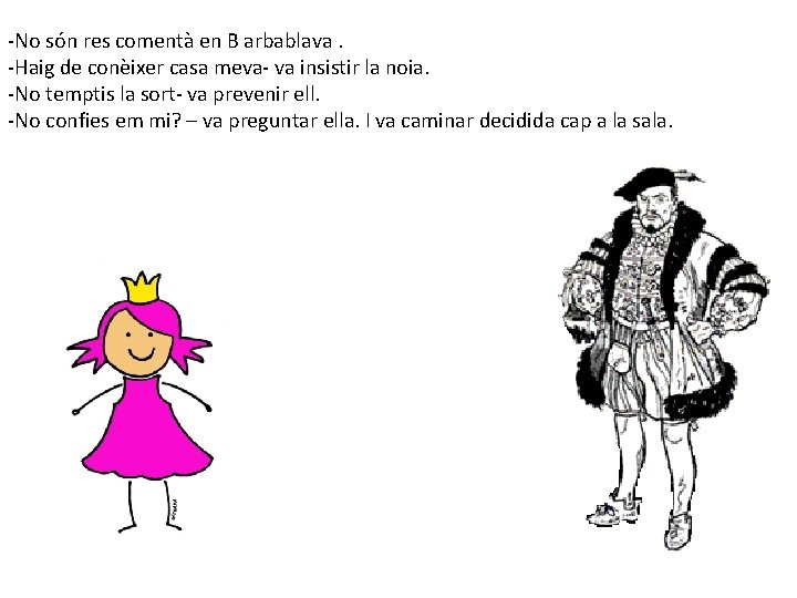 -No són res comentà en B arbablava. -Haig de conèixer casa meva- va insistir