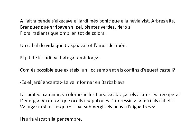 A l’altra banda s’aixecava el jardí més bonic que ella havia vist. Arbres alts,