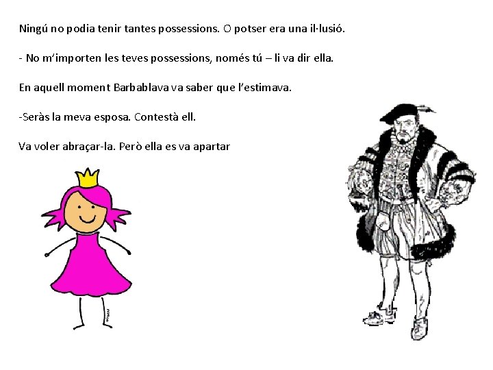 Ningú no podia tenir tantes possessions. O potser era una il·lusió. - No m’importen