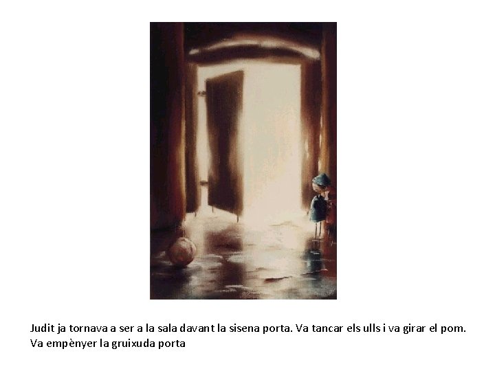 Judit ja tornava a ser a la sala davant la sisena porta. Va tancar