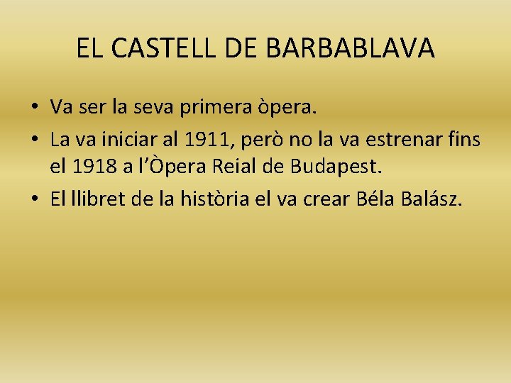 EL CASTELL DE BARBABLAVA • Va ser la seva primera òpera. • La va