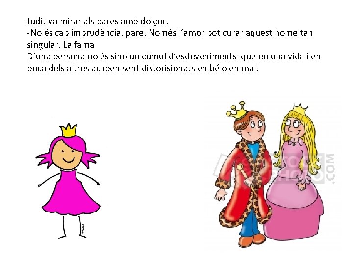 Judit va mirar als pares amb dolçor. -No és cap imprudència, pare. Només l’amor