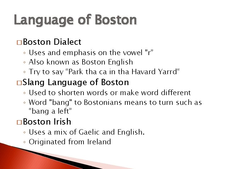 Language of Boston � Boston Dialect ◦ Uses and emphasis on the vowel "r”