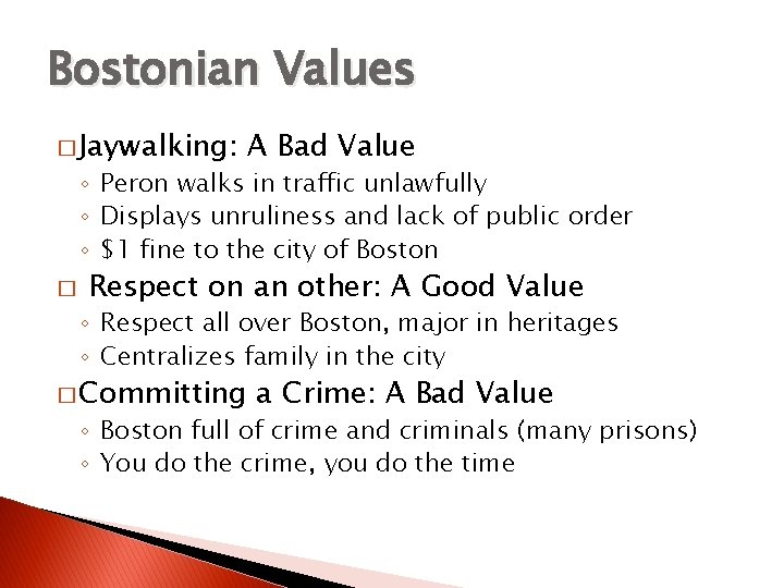 Bostonian Values � Jaywalking: A Bad Value ◦ Peron walks in traffic unlawfully ◦