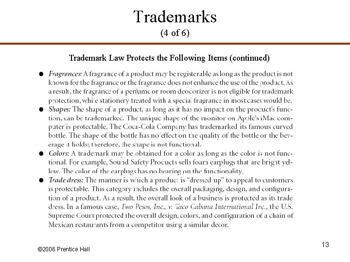 Trademarks (4 of 6) Trademark Law Protects the Following Items (continued) © 2006 Prentice