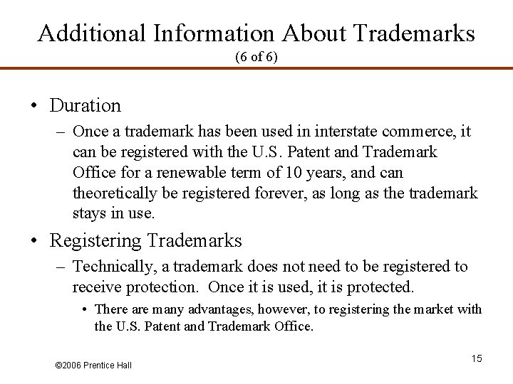 Additional Information About Trademarks (6 of 6) • Duration – Once a trademark has