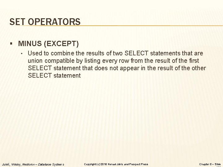SET OPERATORS § MINUS (EXCEPT) • Used to combine the results of two SELECT