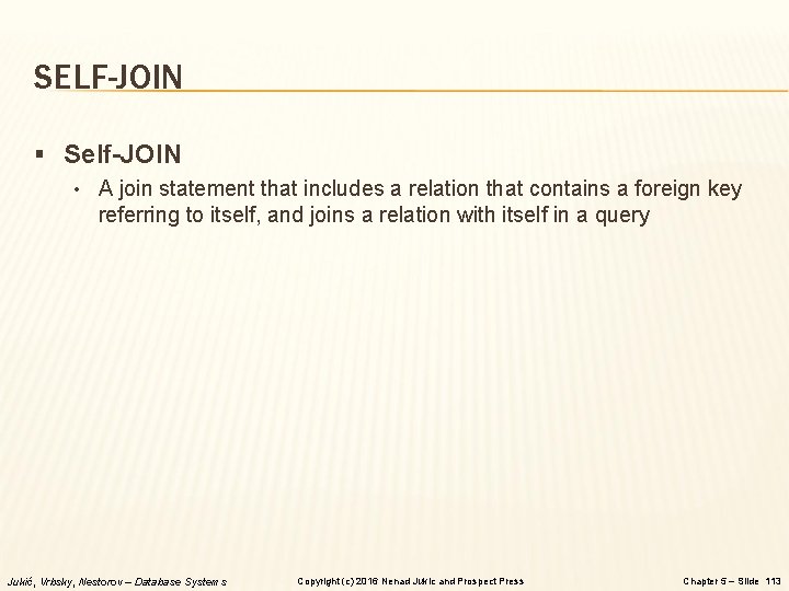 SELF-JOIN § Self-JOIN • A join statement that includes a relation that contains a SELF-JOIN § Self-JOIN • A join statement that includes a relation that contains a
