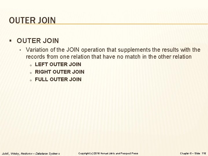 OUTER JOIN § OUTER JOIN • Variation of the JOIN operation that supplements the