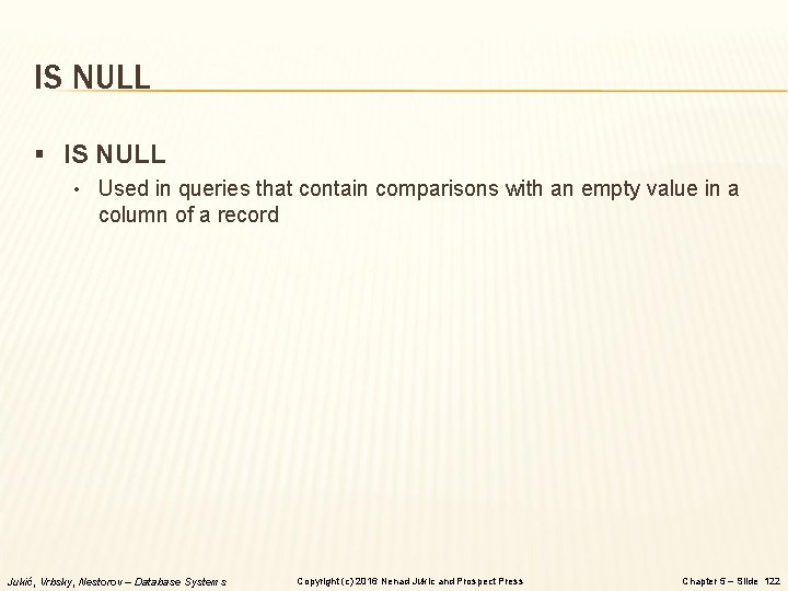 IS NULL § IS NULL • Used in queries that contain comparisons with an