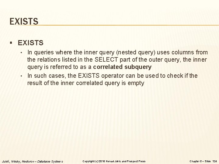 EXISTS § EXISTS • In queries where the inner query (nested query) uses columns EXISTS § EXISTS • In queries where the inner query (nested query) uses columns
