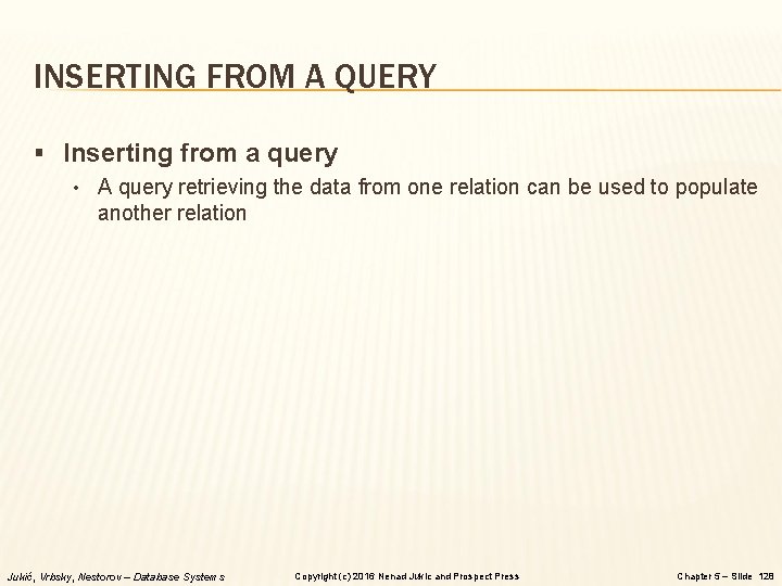 INSERTING FROM A QUERY § Inserting from a query • A query retrieving the INSERTING FROM A QUERY § Inserting from a query • A query retrieving the