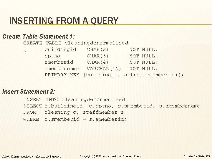 INSERTING FROM A QUERY Create Table Statement 1: CREATE TABLE cleaningdenormalized ( buildingid CHAR(3)