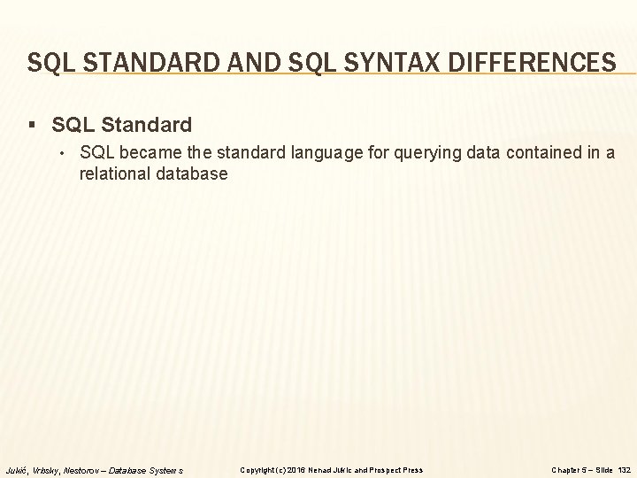 SQL STANDARD AND SQL SYNTAX DIFFERENCES § SQL Standard • SQL became the standard