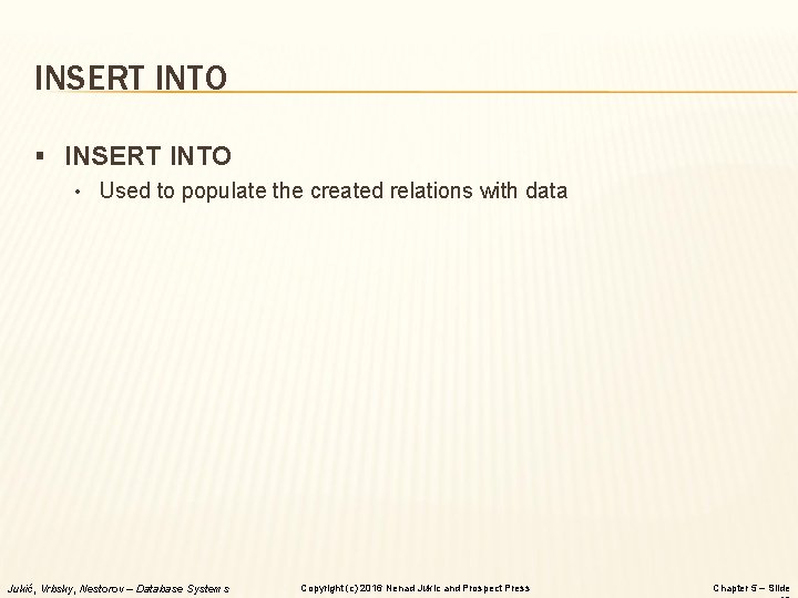 INSERT INTO § INSERT INTO • Used to populate the created relations with data INSERT INTO § INSERT INTO • Used to populate the created relations with data