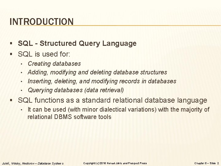 INTRODUCTION § SQL - Structured Query Language § SQL is used for: • Creating