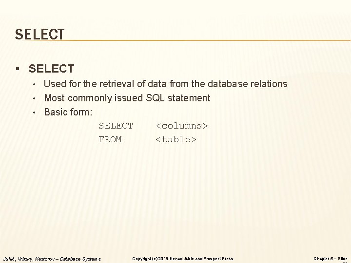 SELECT § SELECT • Used for the retrieval of data from the database relations SELECT § SELECT • Used for the retrieval of data from the database relations